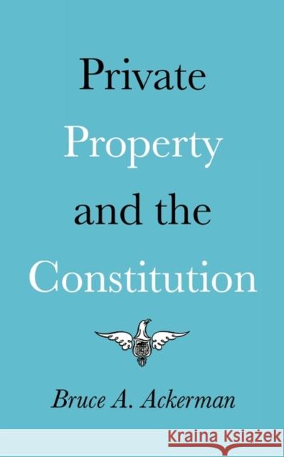 Private Property and the Constitution Bruce A. Ackerman 9780300022377 Yale University Press - książka