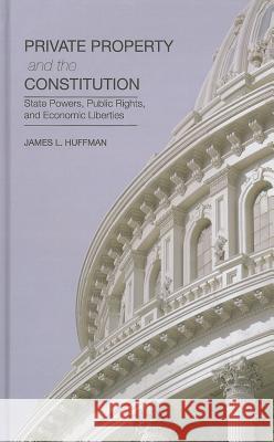 Private Property and the Constitution: State Powers, Public Rights, and Economic Liberties Huffman, James 9781137376602 Palgrave MacMillan - książka