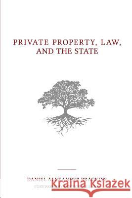 Private Property, Law, and the State Daniel Alexander Brackins Ken Schoolland 9781542788373 Createspace Independent Publishing Platform - książka