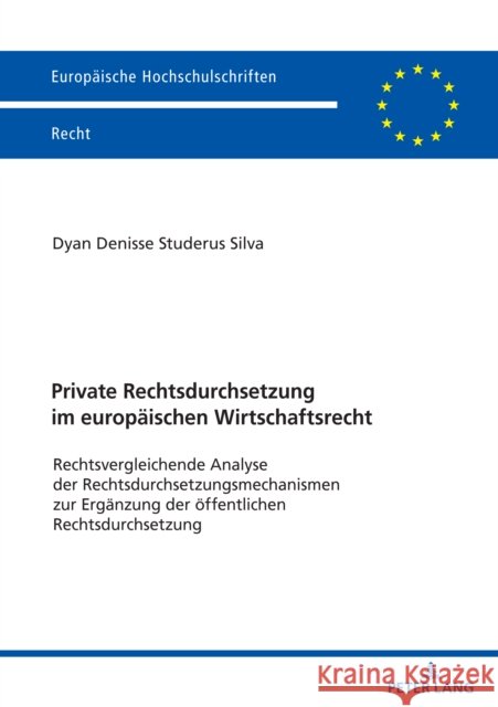 Private Rechtsdurchsetzung im europaeischen Wirtschaftsrecht: Rechtsvergleichende Analyse der Rechtsdurchsetzungsmechanismen zur Ergaenzung der oeffen Dyan Denisse Studeru 9783631903933 Peter Lang Gmbh, Internationaler Verlag Der W - książka