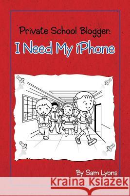 Private School Blogger: I need my iPhone Lyons, Sam 9780615804569 Gamertag Publishing - książka