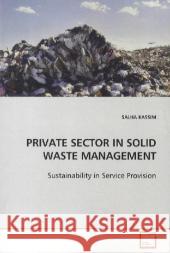 PRIVATE SECTOR IN SOLID WASTE MANAGEMENT : Sustainability in Service Provision Kassim, Salha 9783639115680 VDM Verlag Dr. Müller - książka