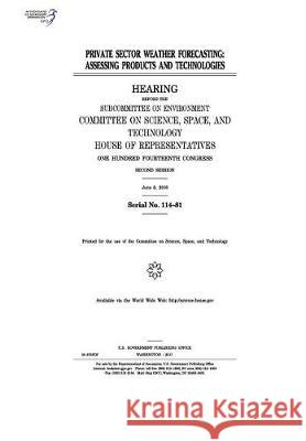 Private Sector Weather Forecasting: Assessing Products and Technologies United States Congress United States House of Representatives Committee On Science Space an 2011 9781975836641 Createspace Independent Publishing Platform - książka