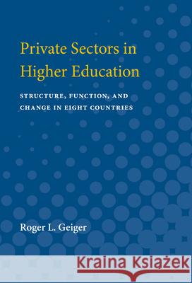 Private Sectors in Higher Education: Structure, Function, and Change in Eight Countries Roger L. Geiger 9780472063680 University of Michigan Press - książka