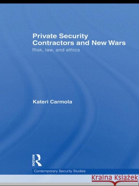 Private Security Contractors and New Wars: Risk, Law, and Ethics Carmola, Kateri 9780415771719 TAYLOR & FRANCIS LTD - książka