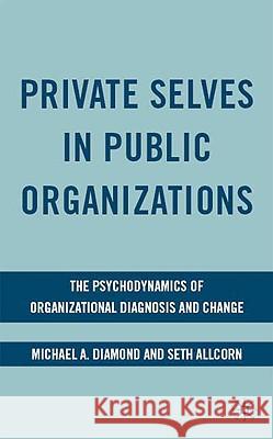 Private Selves in Public Organizations: The Psychodynamics of Organizational Diagnosis and Change Diamond, M. 9780230613096 Palgrave MacMillan - książka