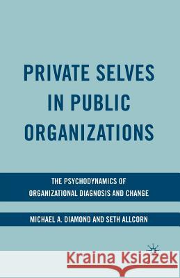 Private Selves in Public Organizations: The Psychodynamics of Organizational Diagnosis and Change Diamond, M. 9781349377619 Palgrave MacMillan - książka