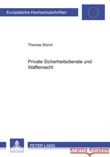 Private Sicherheitsdienste Und Waffenrecht Storch, Thomas 9783631363621 Lang, Peter, Gmbh, Internationaler Verlag Der - książka