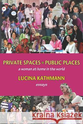 Private Spaces, Public Places: A Woman at Home in the World Lucina Kathmann 9781935178439 Madeira Press - książka