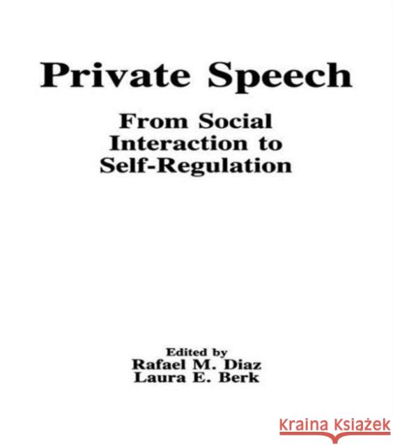 Private Speech : From Social Interaction To Self-regulation Rafael M. Diaz Laura E. Berk Rafael Diaz 9780805808865 Taylor & Francis - książka