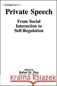 Private Speech: From Social Interaction to Self-Regulation Rafael M. Diaz Laura E. Berk 9781138979369 Psychology Press - książka