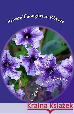 Private Thoughts in Rhyme: Peggy's Poems MS Peggy L. Ayers 9781449547967 Createspace - książka
