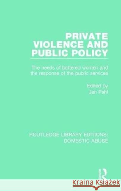 Private Violence and Public Policy: The Needs of Battered Women and the Response of the Public Services Jan Pahl 9781138673212 Routledge - książka
