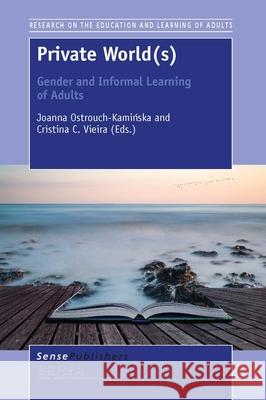 Private World(s): Gender and Informal Learning of Adults Joanna Ostrouch-Kam Cristina C. Vieira 9789462099692 Sense Publishers - książka