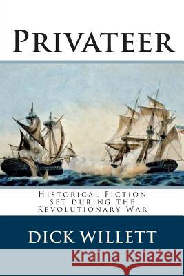 Privateer: Historical Fiction set during the Revolutionary War Willett, Dick 9781500497620 Createspace - książka