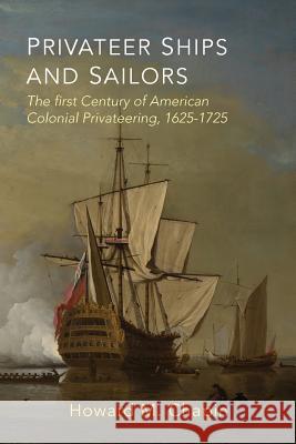 Privateer Ships and Sailors: The First Century of American Colonial Privateering, 1625-1725 Howard Chapin 9781684220694 Martino Fine Books - książka