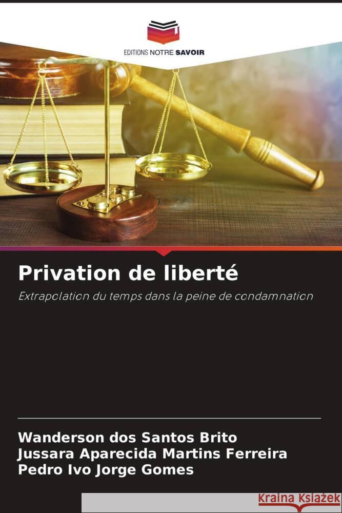 Privation de liberté Santos Brito, Wanderson dos, Martins Ferreira, Jussara Aparecida, Jorge Gomes, Pedro Ivo 9786207105106 Editions Notre Savoir - książka