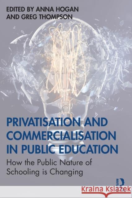 Privatisation and Commercialisation in Public Education: How the Public Nature of Schooling is Changing Hogan, Anna 9780367351441 Routledge - książka