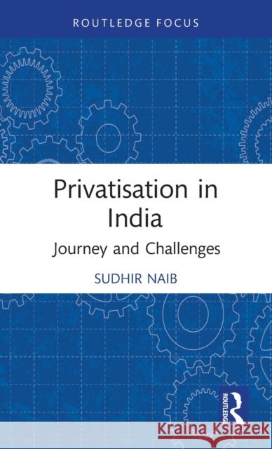 Privatisation in India: Journey and Challenges Sudhir Naib 9781032201016 Routledge - książka