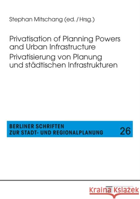 Privatisation of Planning Powers and Urban Infrastructure- Privatisierung Von Planung Und Staedtischen Infrastrukturen Mitschang, Stephan 9783631658734 Peter Lang AG - książka