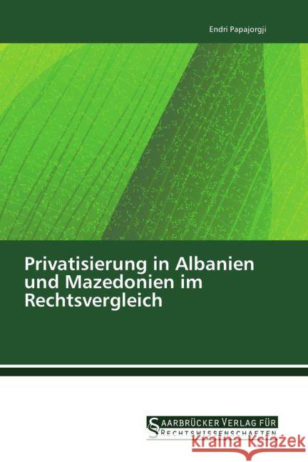 Privatisierung in Albanien und Mazedonien im Rechtsvergleich Papajorgji, Endri 9783861941231 Saarbrücker Verlag für Rechtswissenschaften - książka