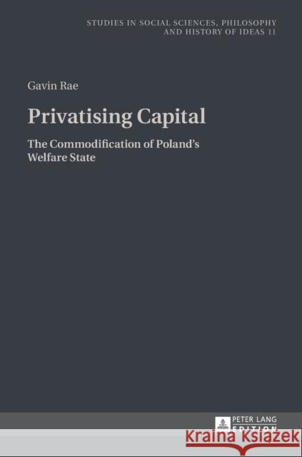 Privatising Capital: The Commodification of Poland's Welfare State Rychard, Andrzej 9783631657324 Peter Lang AG - książka