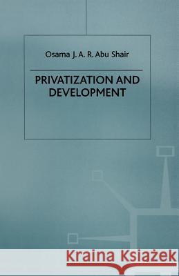 Privatization and Development Osama J. Abu Shair 9781349253760 Palgrave MacMillan - książka