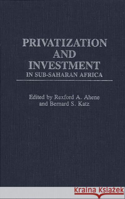 Privatization and Investment in Sub-Saharan Africa Rexford A. Ahene Bernard S. Katz Rexford A. Ahene 9780275933746 Praeger Publishers - książka