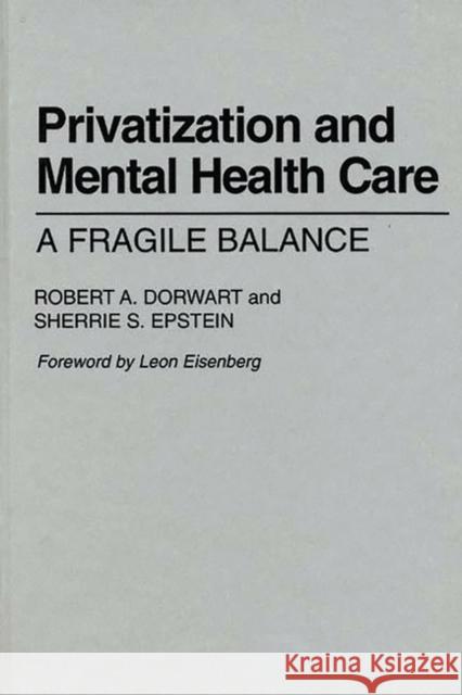 Privatization and Mental Health Care: A Fragile Balance Dorwart, Robert A. 9780865690028 Auburn House Pub. Co. - książka