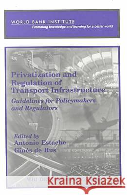Privatization and Regulation of Transport Infrastructure: Guidelines for Policymakers and Regulators Antonio Estache 9780821347218 World Bank Publications - książka