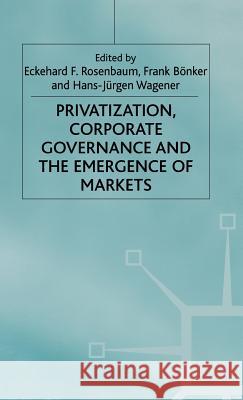 Privatization, Corporate Governance and the Emergence of Markets Rosebaum                                 Eckehard F. Rosenbaum Frank Bonker 9780312230340 Palgrave MacMillan - książka