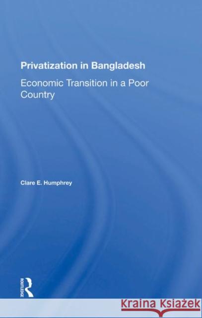 Privatization in Bangladesh: Economic Transition in a Poor Country Humphrey, Clare E. 9780367284305 Taylor and Francis - książka