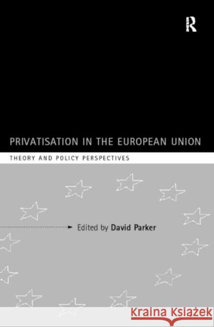 Privatization in the European Union: Theory and Policy Perspectives Parker, David 9780415154697 Routledge - książka