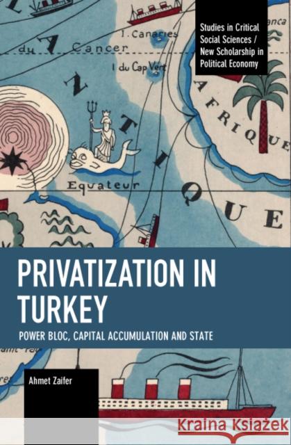 Privatization in Turkey: Power Bloc, Capital Accumulation and State Ahmet Zaifer 9781642599244 Haymarket Books - książka