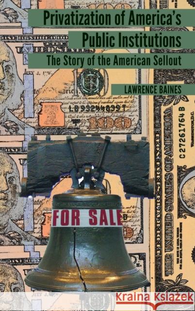 Privatization of America's Public Institutions; The Story of the American Sellout Baines, Lawrence 9781433164330 Peter Lang Publishing Inc - książka