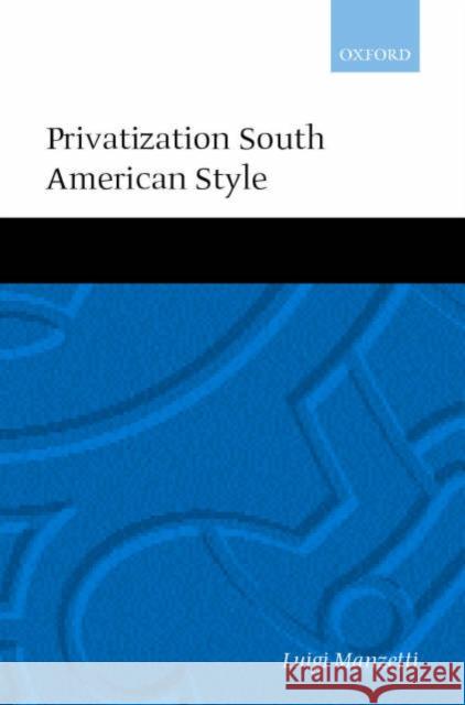 Privatization South American Style Luigi Manzetti 9780198294665  - książka