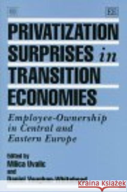 Privatization Surprises in Transition Economies: Employee-ownership in Central and Eastern Europe Milica Uvalic Daniel Vaughan-Whitehead  9781858986210 Edward Elgar Publishing Ltd - książka