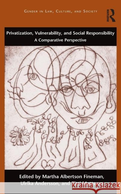 Privatization, Vulnerability, and Social Responsibility: A Comparative Perspective Martha Fineman Ulrika Andersson Titti Mattsson 9781472489043 Routledge - książka