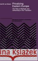 Privatizing Eastern Europe: The Role of Markets and Ownership in the Transition Brabant, Jozef M. Van 9780792318613 Kluwer Academic Publishers - książka