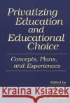 Privatizing Education and Educational Choice: Concepts, Plans, and Experiences Hakim, Simon 9780275950811 Praeger Publishers