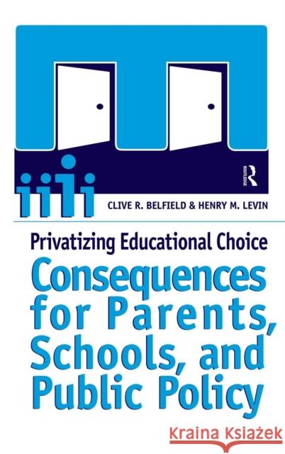 Privatizing Educational Choice: Consequences for Parents, Schools, and Public Policy Clive R. Belfield Henry M. Levin 9781594511141 Paradigm Publishers - książka