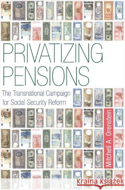 Privatizing Pensions: The Transnational Campaign for Social Security Reform Orenstein, Mitchell A. 9780691136974 Princeton University Press - książka