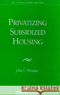 Privatizing Subsidized Housing John Weicher 9780844770956 American Enterprise Institute Press - książka