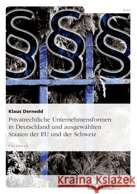 Privatrechtliche Unternehmensformen in Deutschland und ausgewählten Staaten der EU und der Schweiz Dr H. C. Klaus Dernedde 9783638813648 Grin Verlag - książka