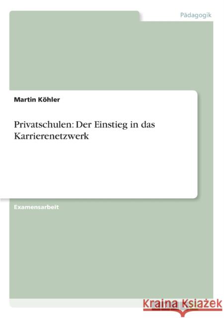 Privatschulen: Der Einstieg in das Karrierenetzwerk Köhler, Martin 9783656176671 Grin Verlag - książka