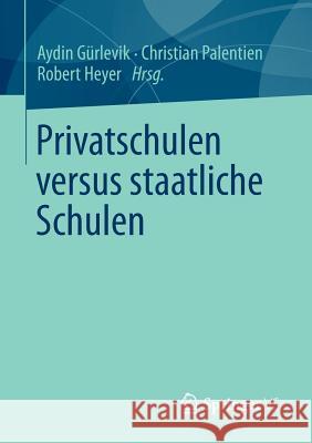 Privatschulen Versus Staatliche Schulen Aydin G Christian Palentien Robert Heyer 9783531181998 Vs Verlag F R Sozialwissenschaften - książka
