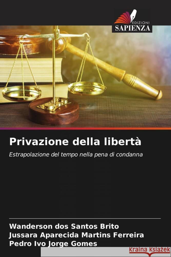 Privazione della libertà Santos Brito, Wanderson dos, Martins Ferreira, Jussara Aparecida, Jorge Gomes, Pedro Ivo 9786207105113 Edizioni Sapienza - książka