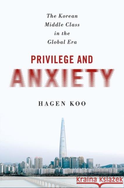 Privilege and Anxiety: The Korean Middle Class in the Global Era Hagen Koo 9781501764912 Cornell University Press - książka