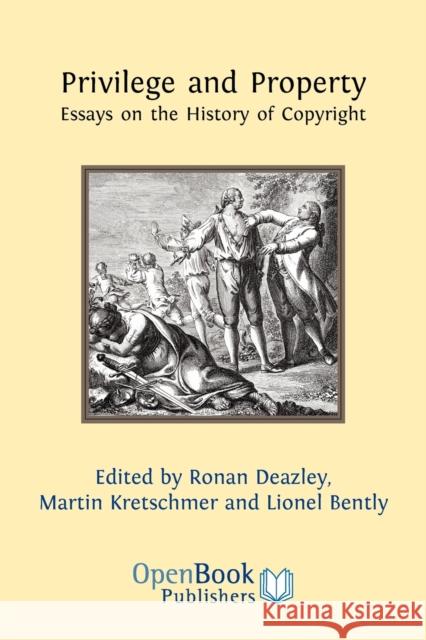 Privilege and Property: Essays on the History of Copyright Ronan Deazley, Martin Kretschmer, Lionel Bently 9781906924188 Open Book Publishers - książka