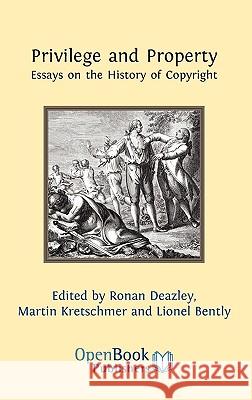 Privilege and Property. Essays on the History of Copyright Ronan Deazley, Martin Kretschmer, Lionel Bently 9781906924195 Open Book Publishers - książka